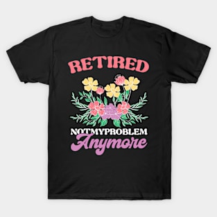 Retired Not My Problem Anymore Teacher T-Shirt